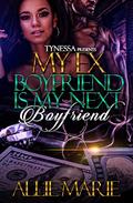 My Ex-Boyfriend Is My Next Boyfriend by Allie_Marie