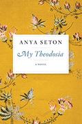 My Theodosia by Anya Seton