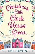 Christmas at the Little Clock House on the Green: A heartwarming and uplifting Christmas romance (Whispers Wood #2) by Eve Devon