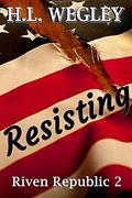 Resisting (Riven Republic #2) by H.L. Wegley