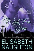 Wait For You: A Wait For Me Prequel Story (Against All Odds #0.5) by Elisabeth Naughton