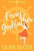 Ferry Godfather (Cute Shorts #2) by Laurie Baxter