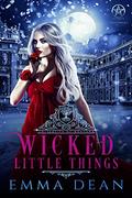 Wicked Little Things: A Reverse Harem Academy Series by Emma Dean