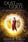 Dust Into Gold (Timewaves #4) by Sophie Davis