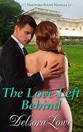 The Love Left Behind (Hartford Estate) by Delsora Lowe