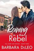 Reining in the Rebel (Tall, Dark and Driven #3) by Barbara DeLeo
