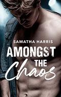 Amongst the Chaos by Samatha Harris