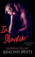 In Shadow (Undercover #2) by Adalind White