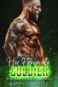 Her Passionate Soldier (Her Alpha Hero #3) by Amy J. White