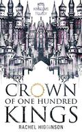 Crown of One Hundred Kings (Nine Kingdoms Trilogy #1) by Rachel Higginson