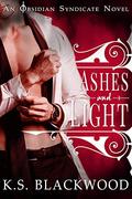 Ashes and Light: A Vampire Paranormal Romance (Obsidian Syndicate #2) by K.S. Blackwood