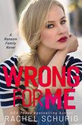 Wrong For Me (Ransom Family #2) by Rachel Schurig