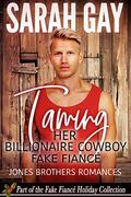 Taming Her Billionaire Cowboy Fake Fiancé (Jones Brothers Romances #5) by Sarah Gay