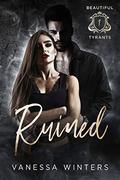 Ruined (Beautiful Tyrants #1) by Vanessa Winters