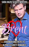 Brent: Alpha Security Romance (Goodman Brothers #3) by Katy Winters