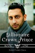 Billionaire Crown Prince: Three love stories, Two billionaires, and One contested crown. (Sayid Family Saga #1) by Julie L. Spencer