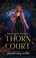 Thorn Court (Prisoners of the Fae #2) by Phoebe May Wilde