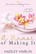 A Manor of Making It: A Steamy, Best Friend's Brother Romance (The Clarion Abbey #3) by Hadley Harlin