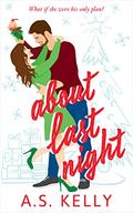 About Last Night by A.S. Kelly