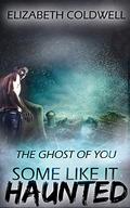 The Ghost of You: Some Like it Haunted by Elizabeth Coldwell