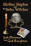 Mother Shipton and the Sister Witches by Jude Pitman