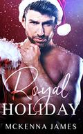 Royal Holiday (The Royal Romances #5) by McKenna James