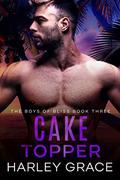 Cake Topper (The Boys of Bliss #3) by Harley Grace