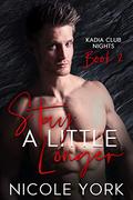 Stay A Little Longer (Kadia Club Nights #2) by Nicole York