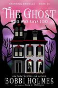 The Ghost Who Was Says I Do by Bobbi Holmes, Anna J. McIntyre