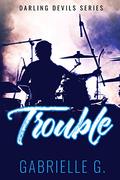 Trouble: A Friends to Lovers Rockstar Romance (Darling Devils #2) by Gabrielle G.