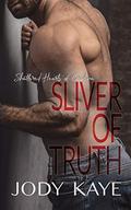 Sliver of Truth (Shattered Hearts of Carolina #3) by Jody Kaye