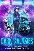 Dark Galaxies: A Limited Edition Collection of Dark Sci Fi Romance Stories by Eli Constant