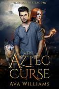 The Aztec Curse: An Alpha Shifter Paranormal Romance (Blood Heritage #3) by Ava Williams