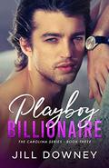 Playboy Billionaire (The Carolina #3) by Jill Downey