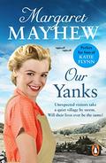 Our Yanks: A feel good wartime romance you won't be able to put down... by Margaret Mayhew