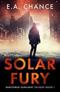 Solar Fury: A Post-Apocalyptic Survival Romance by E.A. Chance