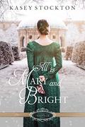 All is Mary and Bright: A Christmas Regency Romance by Kasey Stockton