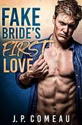 Fake Bride’s First Love: A Friends to Lovers Romance (Tall, Dark and Handsome Billionaires #2) by J.P. Comeau