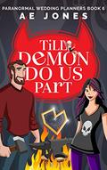 Till Demon Do Us Part (Paranormal Wedding Planners #6) by A.E. Jones