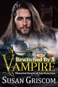 Bewitched by a Vampire (Immortal Hearts of San Francisco #6) by Susan Griscom