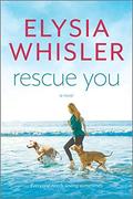 Rescue You (Dogwood County #1) by Elysia Whisler