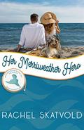 Her Merriweather Hero: Merriweather Island (Merriweather Island #4) by Rachel Skatvold
