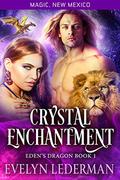 Crystal Enchantment: Eden's Dragon-Book One (Magic, New Mexico #54) by Evelyn Lederman