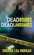 Dead Bodies, Dead Languages (Heroes of Coweta County #3) by Sherrie Lea Morgan