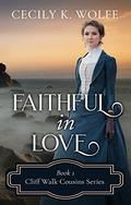 Faithful in Love (Cliff Walk Cousins #1) by Cecily K. Wolfe