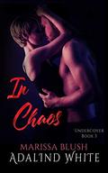 In Chaos (Undercover #3) by Adalind White