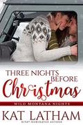 Three Nights before Christmas: A steamy Christmas romance (Wild Montana Nights #3) by Kat Latham