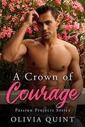 A Crown of Courage: A Sexy Alpha Male, Sweet Curvy Woman Instalove Romance (Passion Projects #4) by Olivia Quint