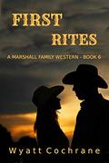 First Rites: A Marshall Family Western - Book 6 by Wyatt Cochrane