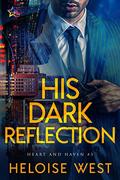 His Dark Reflection (Heart and Haven #3) by Heloise West